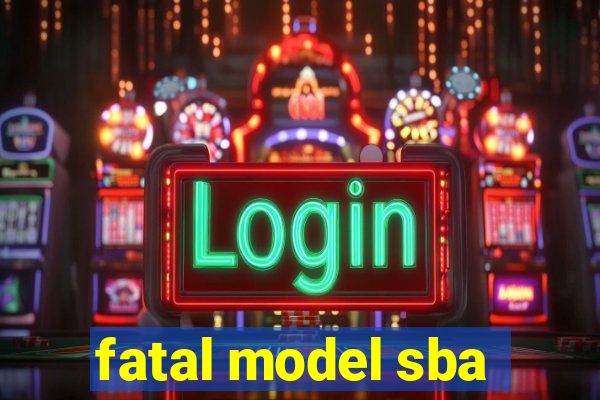 fatal model sba